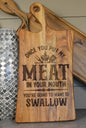 Cutting Board "Meat in your Mouth" Decor